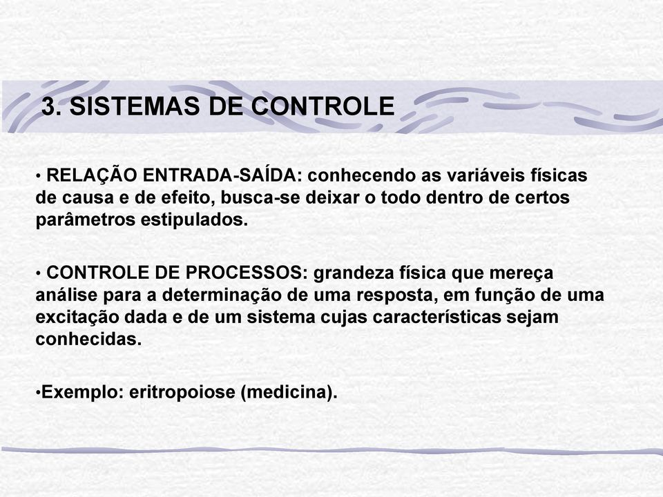 CONTROLE DE PROCESSOS: grandeza física que mereça análise para a determinação de uma resposta,