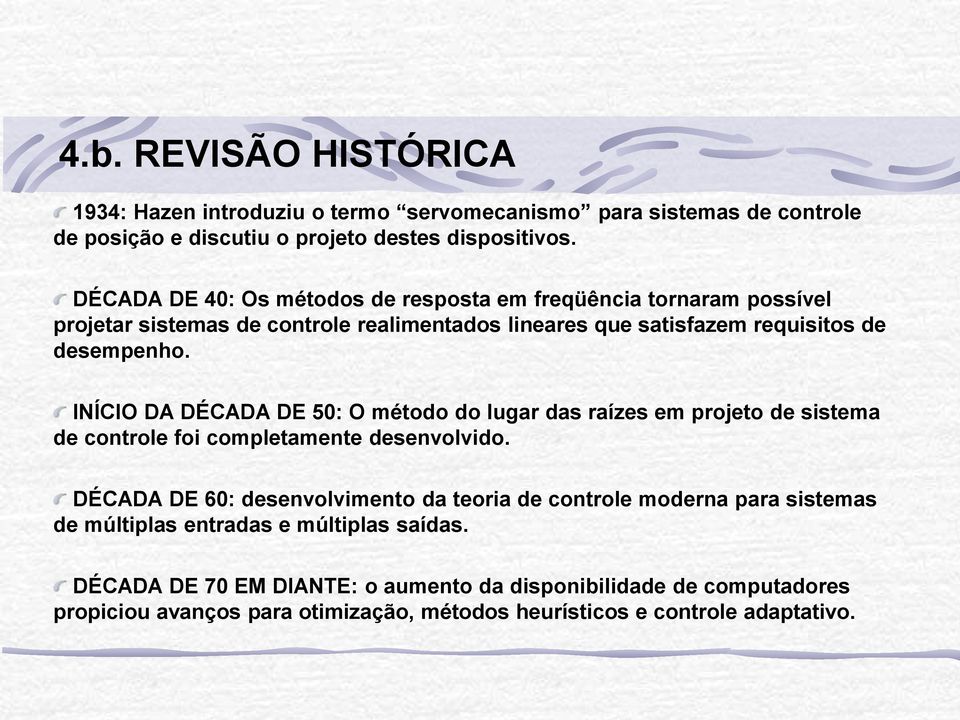 INÍCIO DA DÉCADA DE 50: O método do lugar das raízes em projeto de sistema de controle foi completamente desenvolvido.