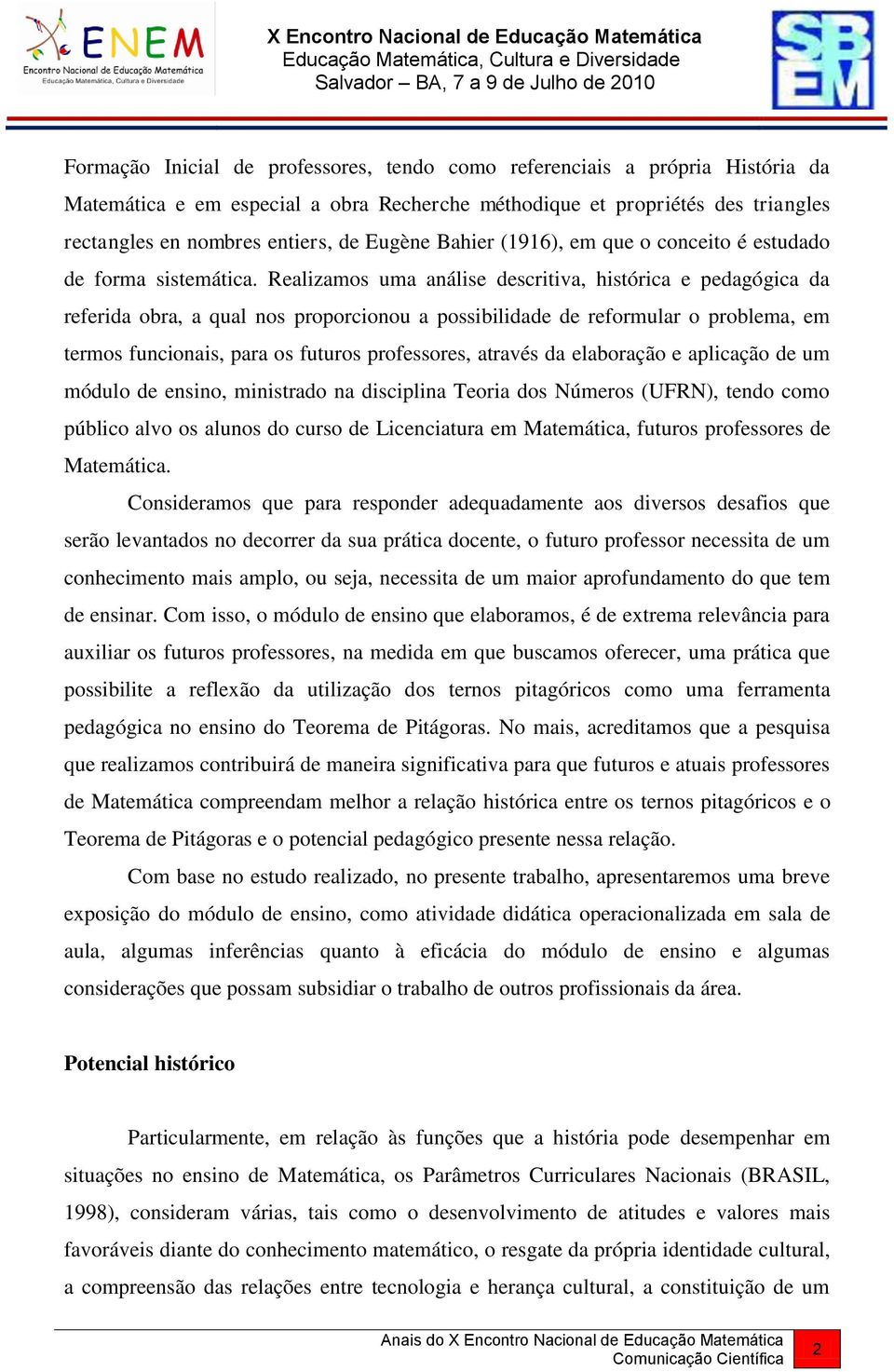 Realizamos uma análise descritiva, histórica e pedagógica da referida obra, a qual nos proporcionou a possibilidade de reformular o problema, em termos funcionais, para os futuros professores,