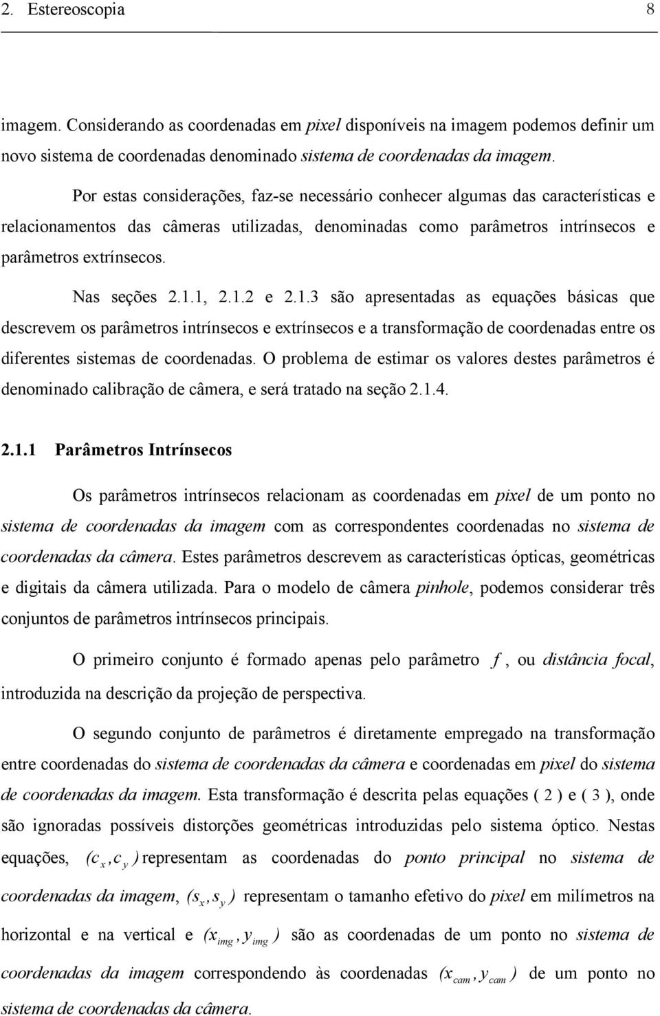 1, 2.1.2 2.1.3 são aprsntadas as quaçõs básicas qu dscrvm os parâmtros intrínscos xtrínscos a transformação d coordnadas ntr os difrnts sistmas d coordnadas.