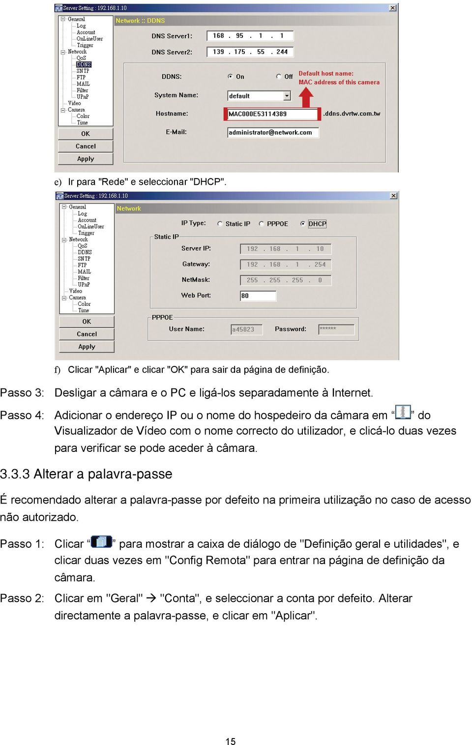 3.3 Alterar a palavra-passe É recomendado alterar a palavra-passe por defeito na primeira utilização no caso de acesso não autorizado.