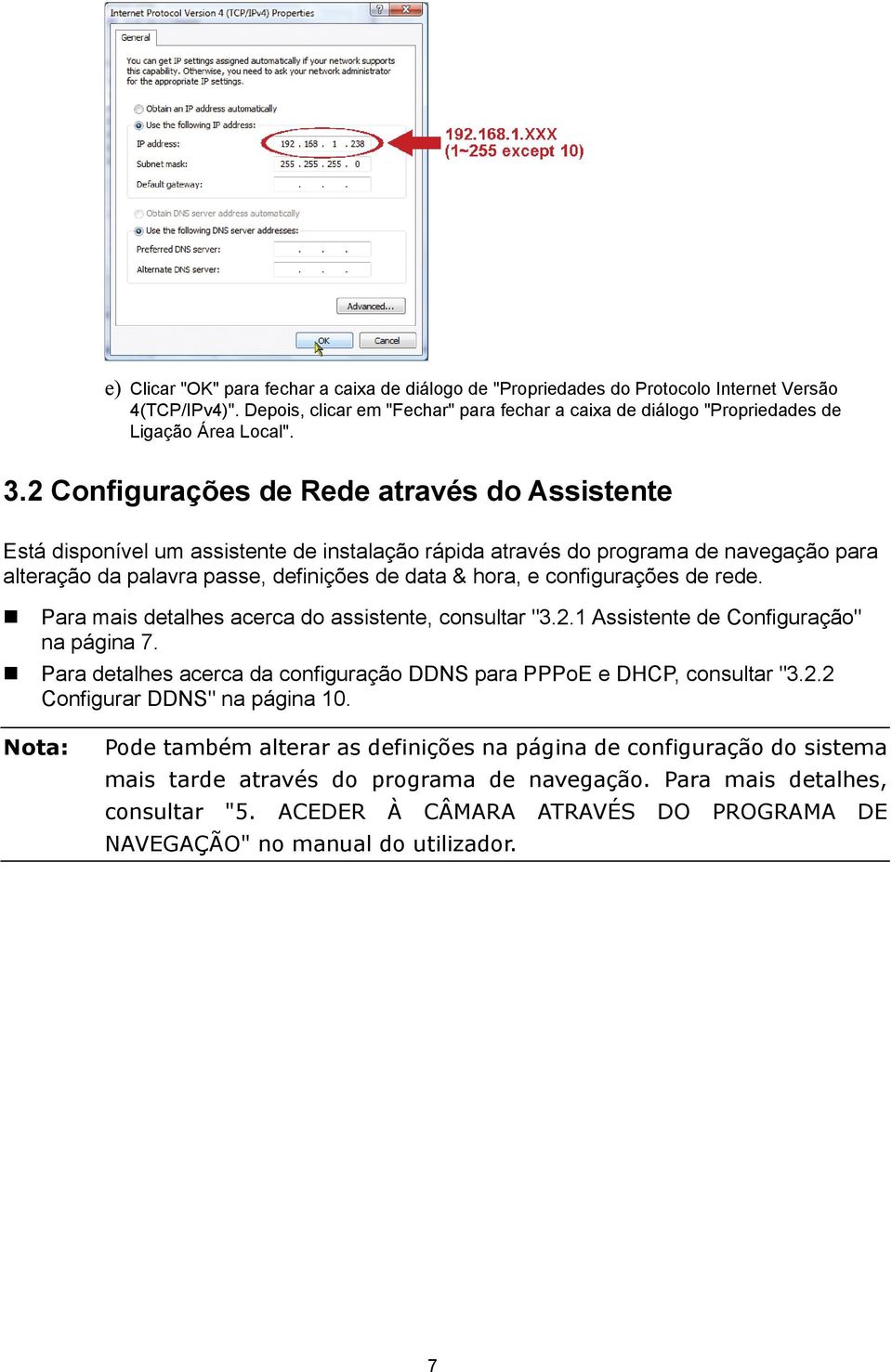 2 Configurações de Rede através do Assistente Está disponível um assistente de instalação rápida através do programa de navegação para alteração da palavra passe, definições de data & hora, e