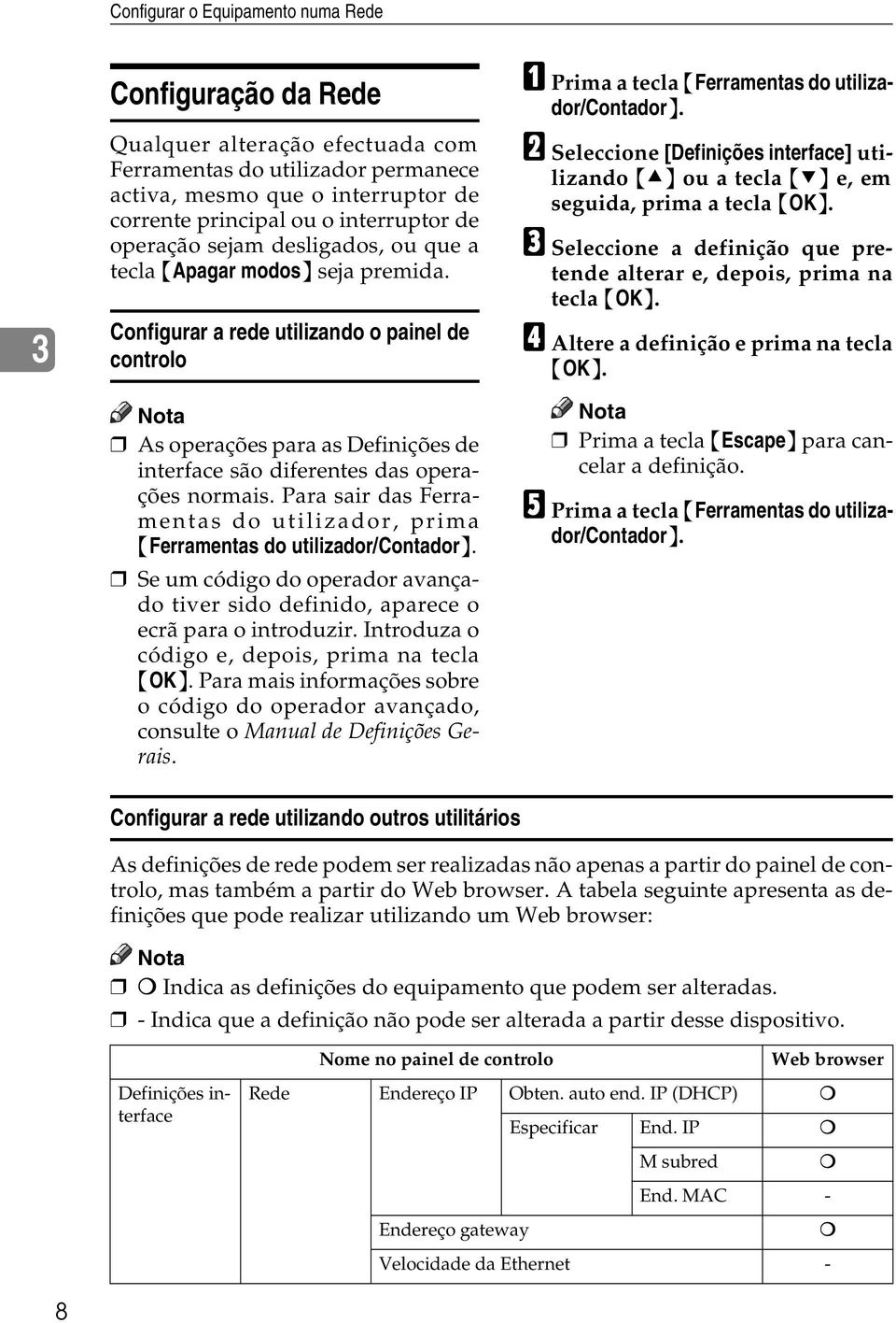 Configurar a rede utilizando o painel de controlo As operações para as Definições de interface são diferentes das operações normais.