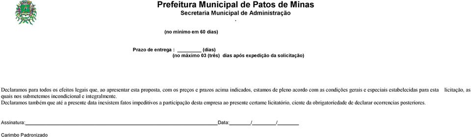 esta licitação, as quais nos submetemos incondicional e integralmente Declaramos também que até a presente data inexistem fatos impeditivos a