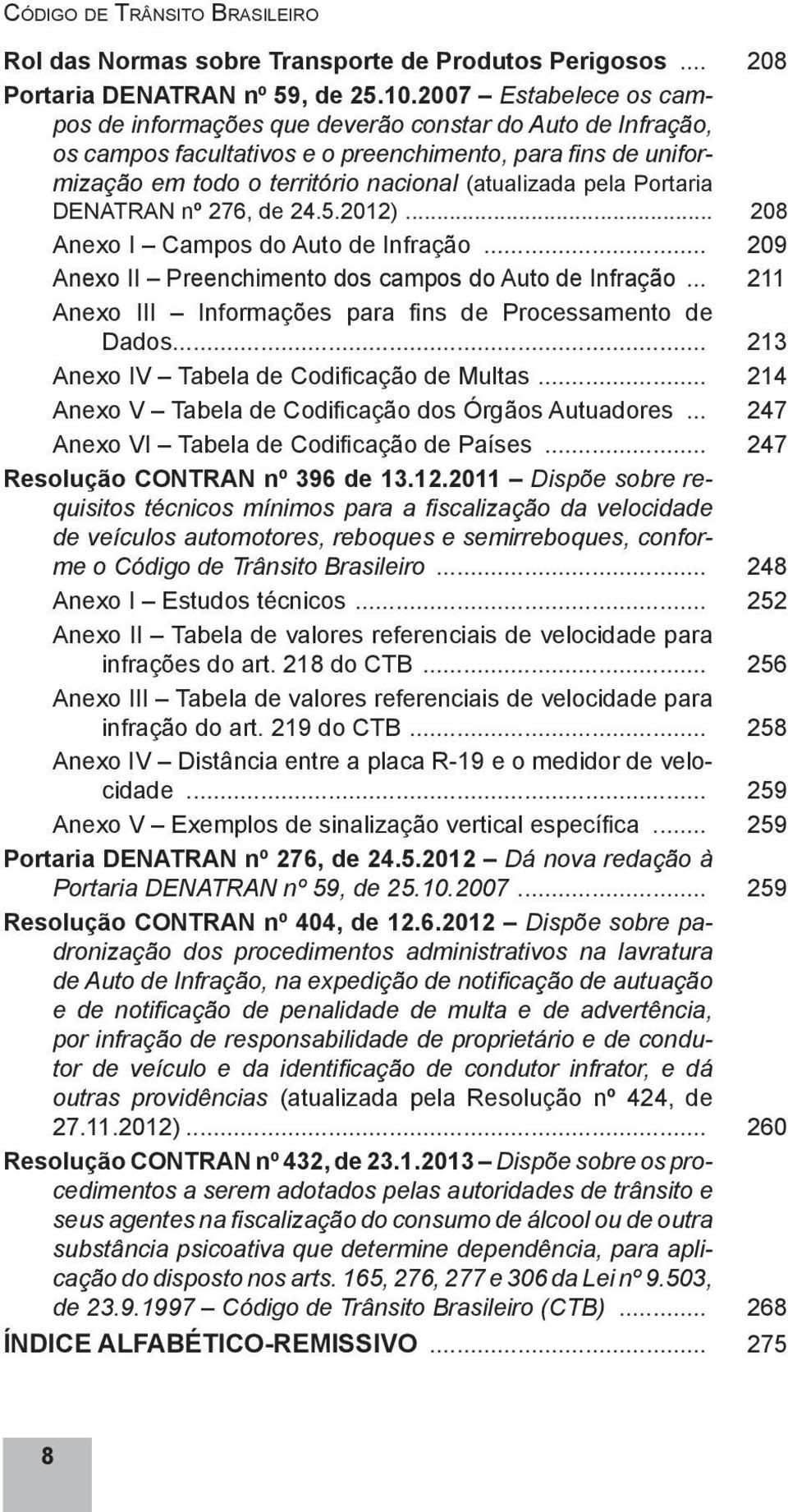 Portaria DENATRAN nº 276, de 24.5.2012)... 208 Anexo I Campos do Auto de Infração... 209 Anexo II Preenchimento dos campos do Auto de Infração.