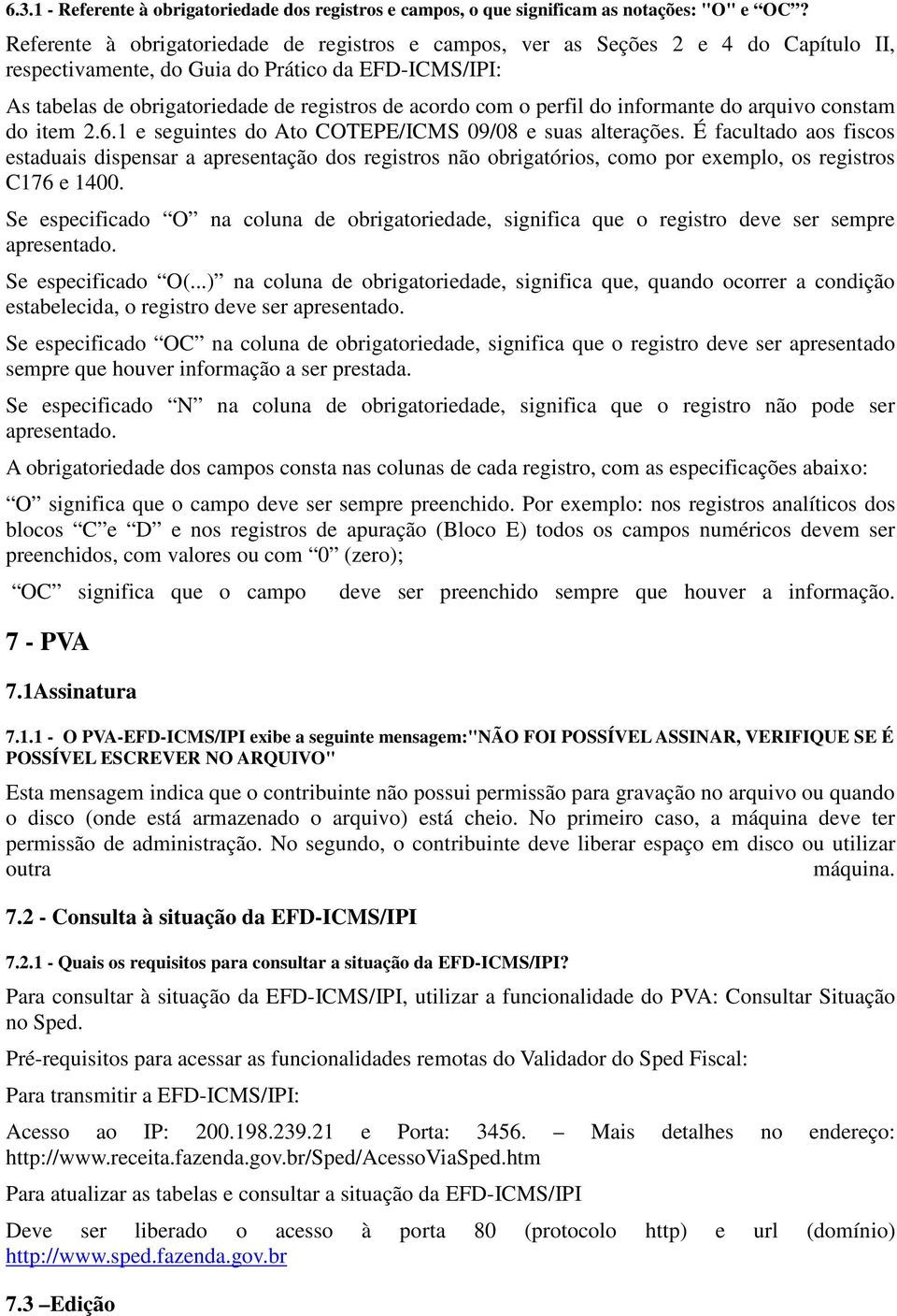 perfil do informante do arquivo constam do item 2.6.1 e seguintes do Ato COTEPE/ICMS 09/08 e suas alterações.