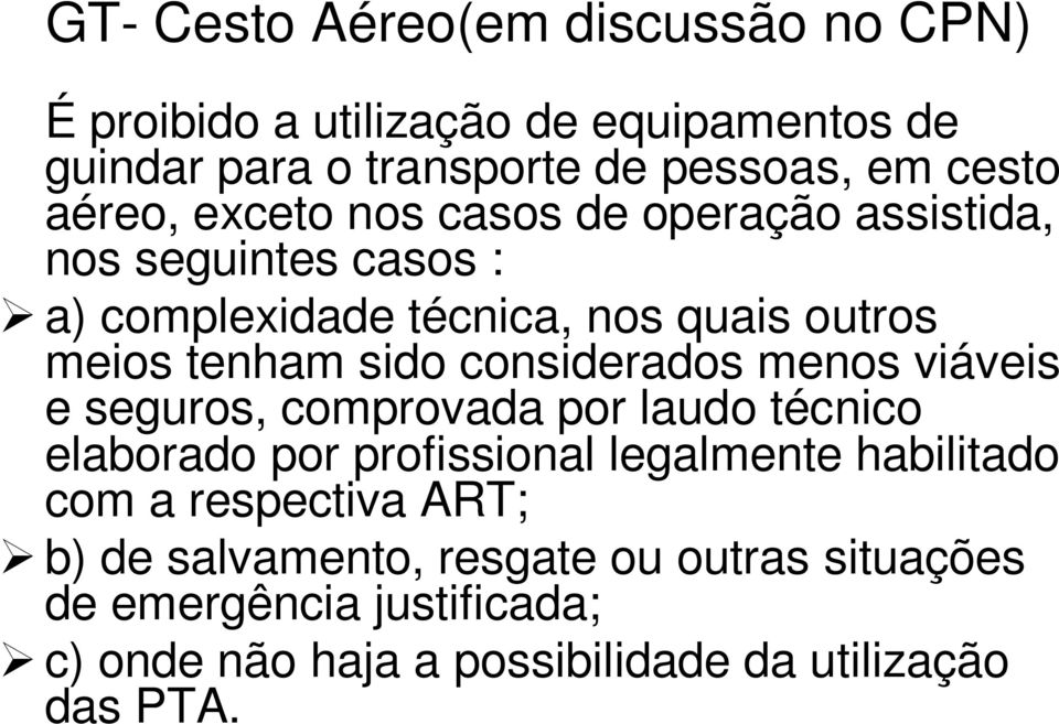 considerados menos viáveis e seguros, comprovada por laudo técnico elaborado por profissional legalmente habilitado com a