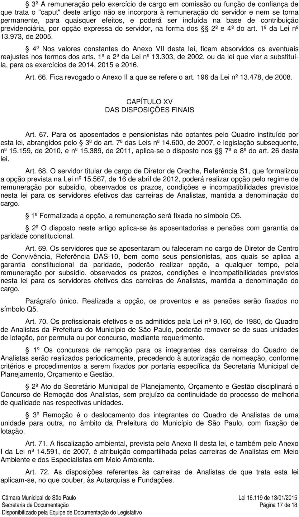 4º Nos valores constantes do Anexo VII desta lei, ficam absorvidos os eventuais reajustes nos termos dos arts. 1º e 2º da Lei nº 13.