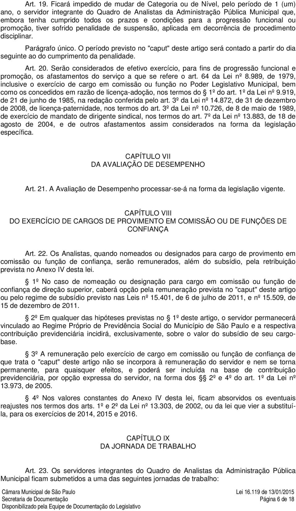 prazos e condições para a progressão funcional ou promoção, tiver sofrido penalidade de suspensão, aplicada em decorrência de procedimento disciplinar. Parágrafo único.