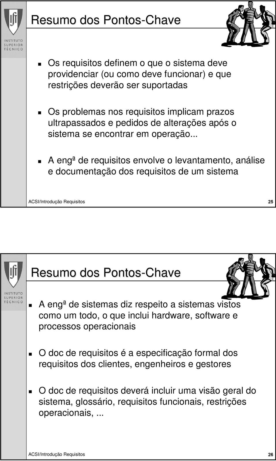 Resumo dos Pontos-Chave A engª de sistemas diz respeito a sistemas vistos como um todo, o que inclui hardware, software e processos operacionais O doc de requisitos é a especificação