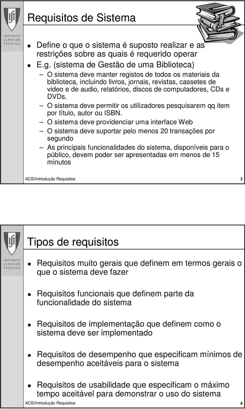 computadores, CDs e DVDs. O sistema deve permitir os utilizadores pesquisarem qq item por título, autor ou ISBN.