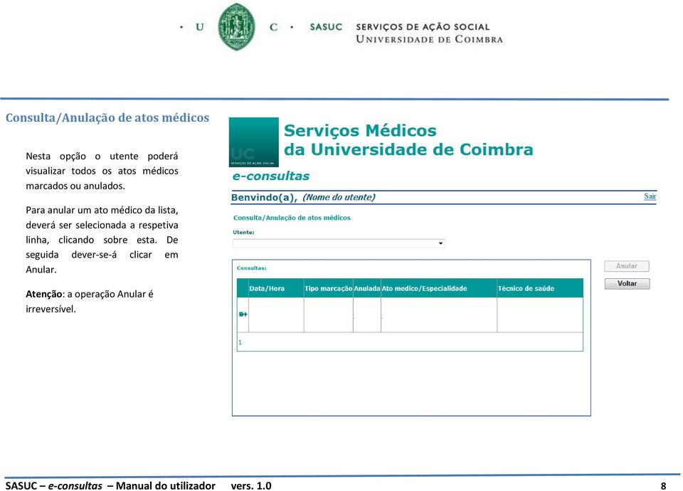 Para anular um ato médico da lista, deverá ser selecionada a respetiva linha, clicando