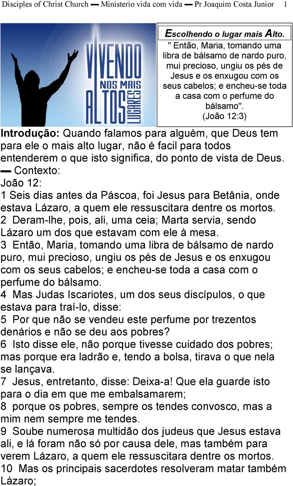 (João 12:3) Introdução: Quando falamos para alguém, que Deus tem para ele o mais alto lugar, não é facil para todos entenderem o que isto significa, do ponto de vista de Deus.