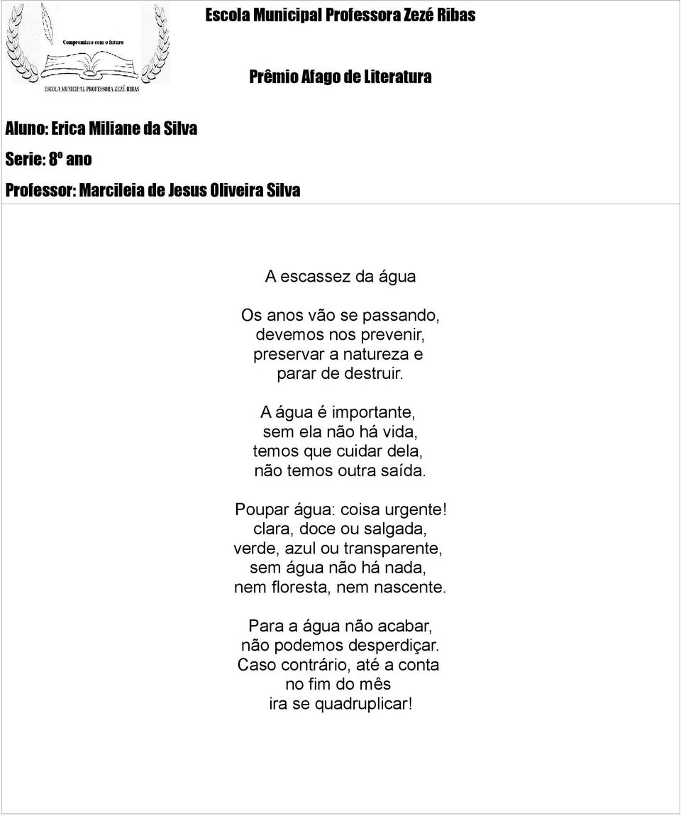 A água é importante, sem ela não há vida, temos que cuidar dela, não temos outra saída. Poupar água: coisa urgente!