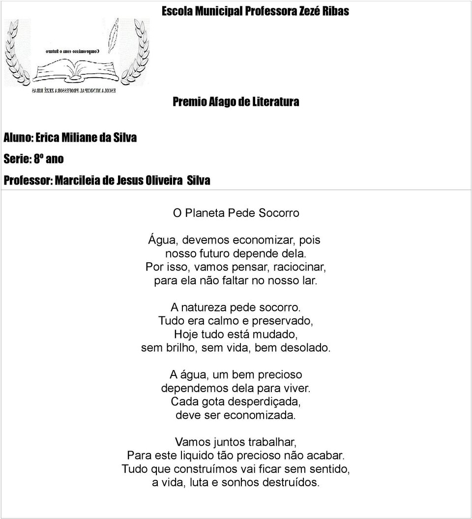 Tudo era calmo e preservado, Hoje tudo está mudado, sem brilho, sem vida, bem desolado.