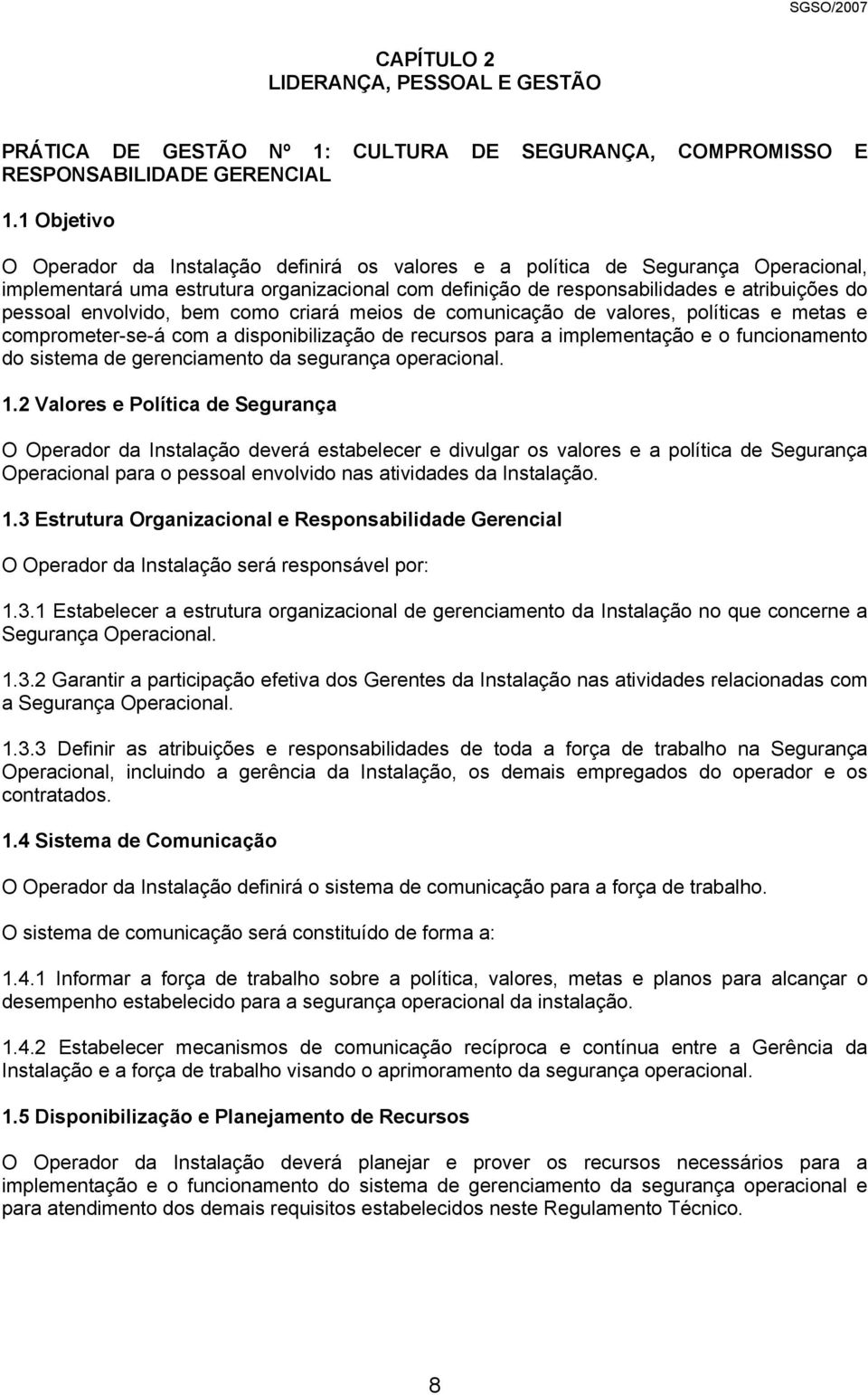 envolvido, bem como criará meios de comunicação de valores, políticas e metas e comprometer-se-á com a disponibilização de recursos para a implementação e o funcionamento do sistema de gerenciamento