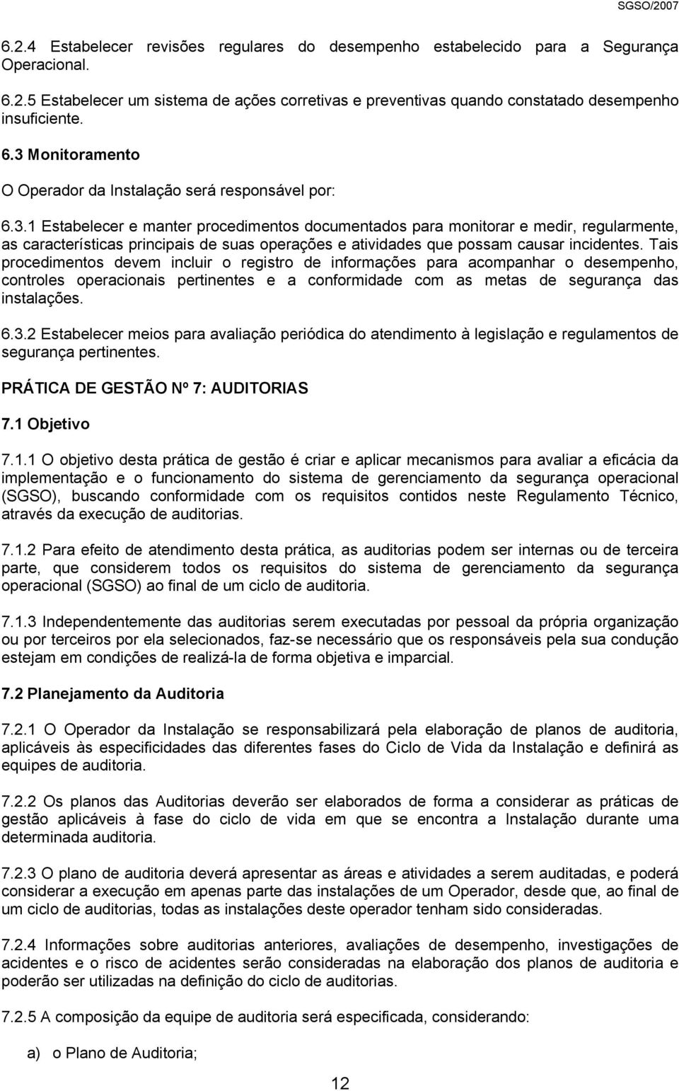 Tais procedimentos devem incluir o registro de informações para acompanhar o desempenho, controles operacionais pertinentes e a conformidade com as metas de segurança das instalações. 6.3.