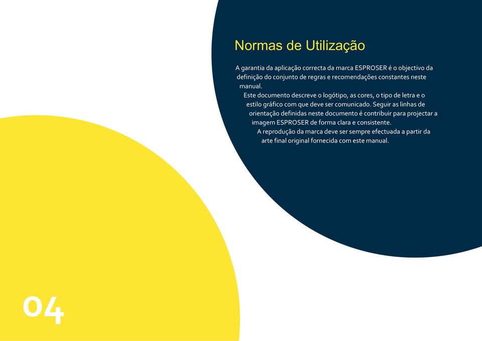 Este documento descreve o logótipo, as cores, o tipo de letra e o estilo gráfico com que deve ser comunicado.