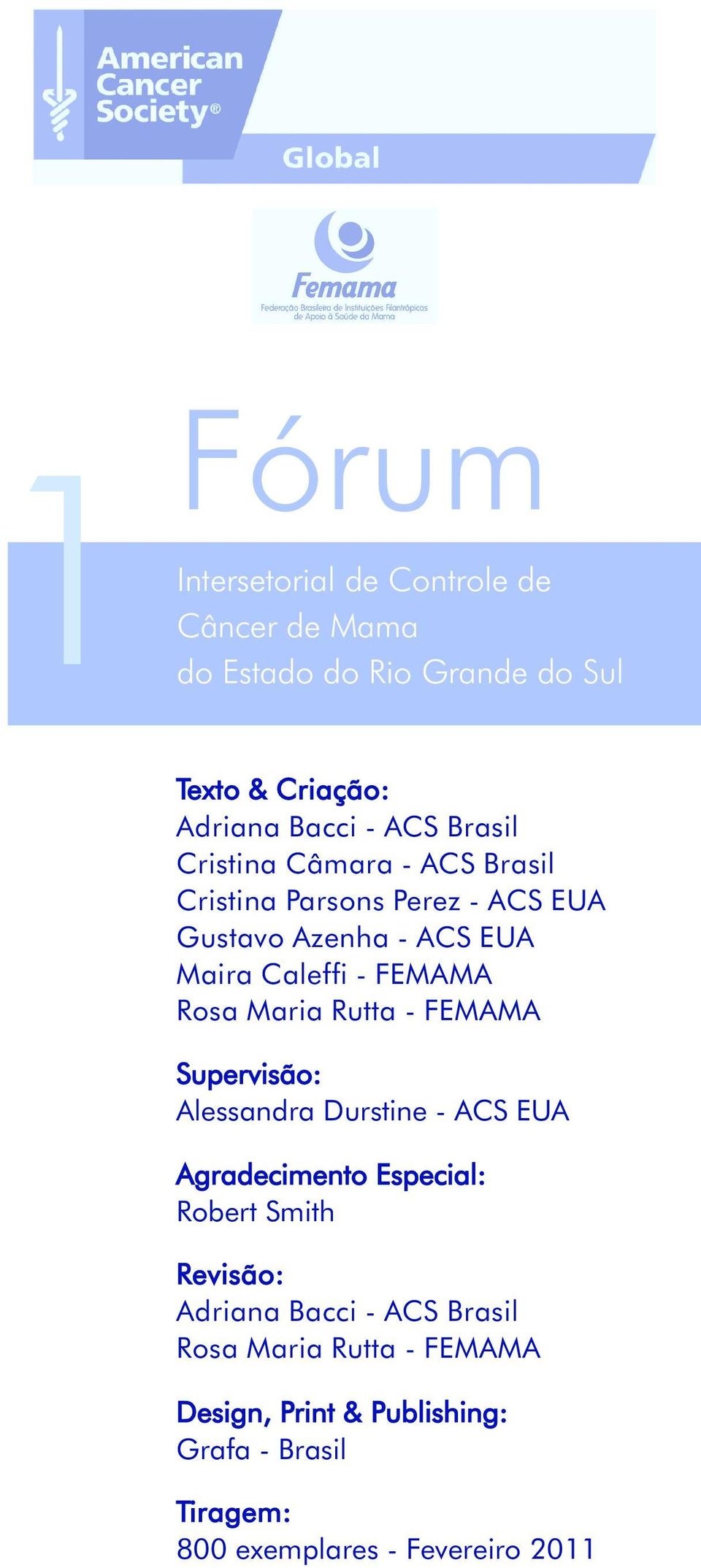 Maria Rutta - FEMAMA Supervisão: Alessandra Durstine - ACS EUA Agradecimento Especial: Robert Smith Revisão: Adriana