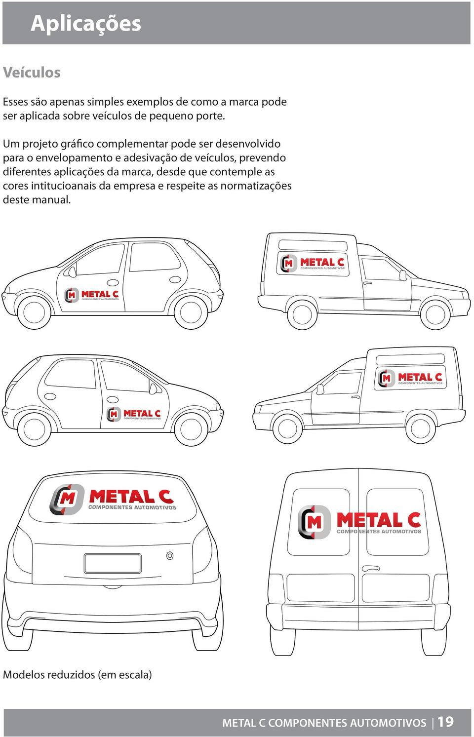 Um projeto gráfico complementar pode ser desenvolvido para o envelopamento e adesivação de veículos,
