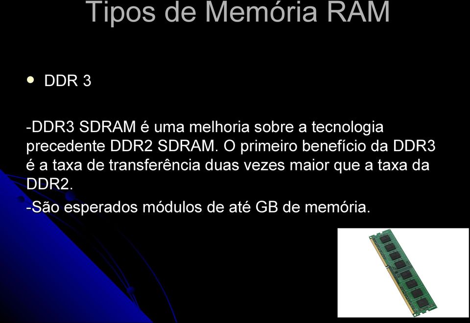O primeiro benefício da DDR3 é a taxa de transferência
