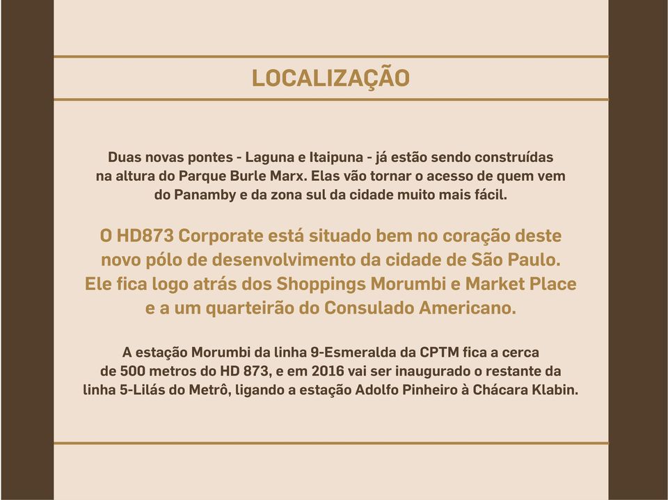 O HD873 Corporate está situado bem no coração deste novo pólo de desenvolvimento da cidade de São Paulo.