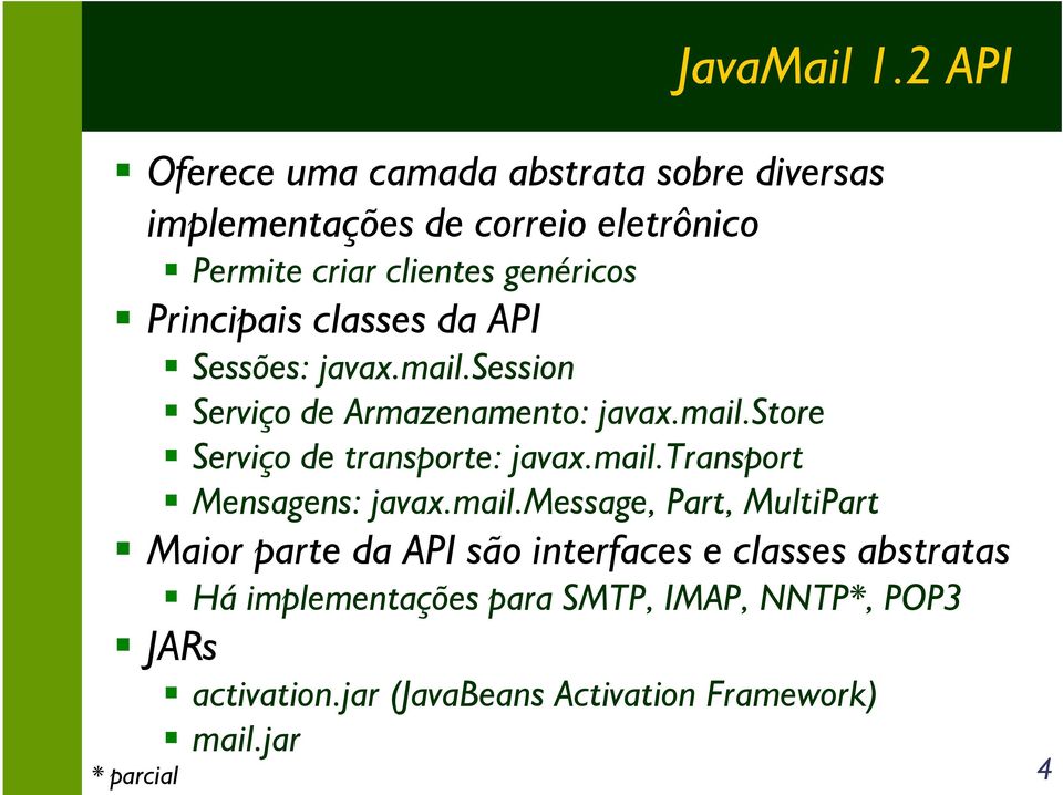 Principais classes da API Sessões: javax.mail.session Serviço de Armazenamento: javax.mail.store Serviço de transporte: javax.