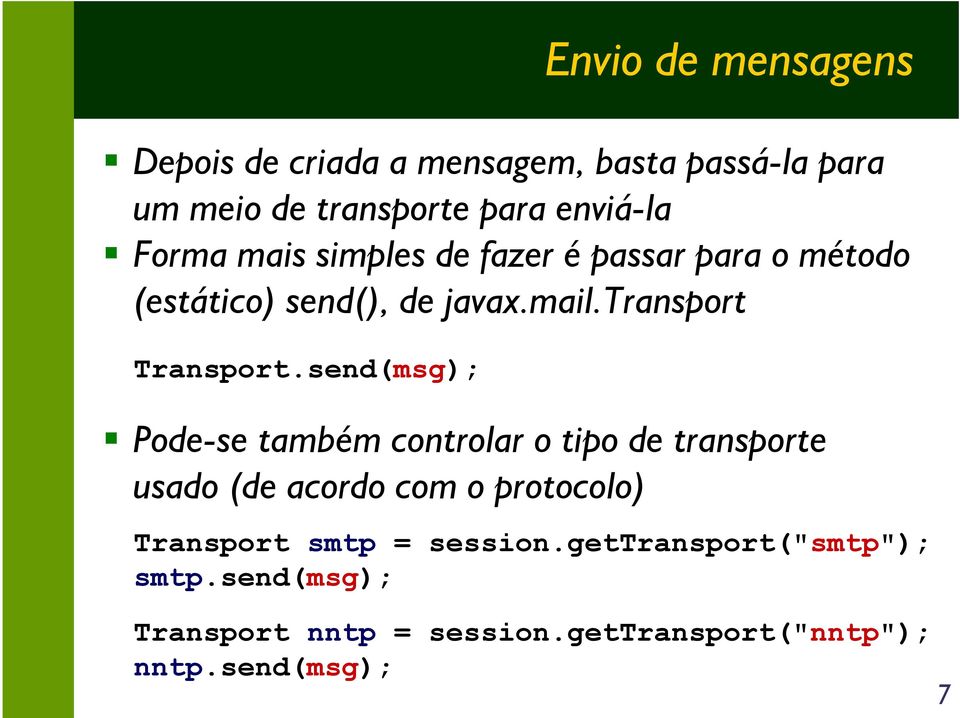 send(msg); Pode-se também controlar o tipo de transporte usado (de acordo com o protocolo) Transport smtp