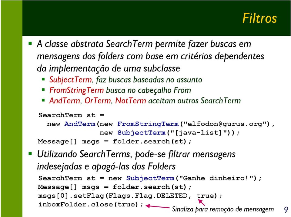 org"), new SubjectTerm("[java-list]")); Message[] msgs = folder.