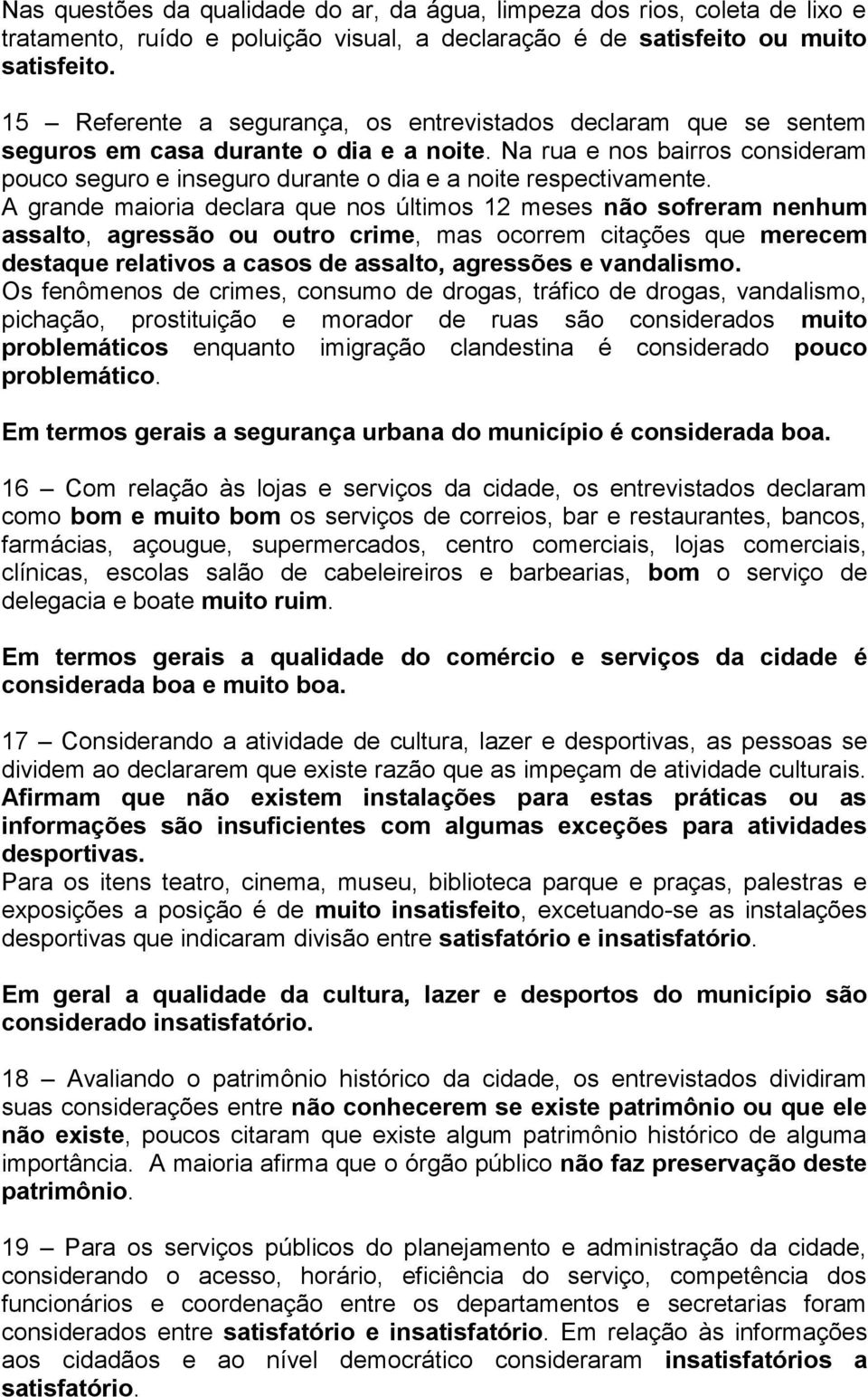 Na rua e nos bairros consideram pouco seguro e inseguro durante o dia e a noite respectivamente.