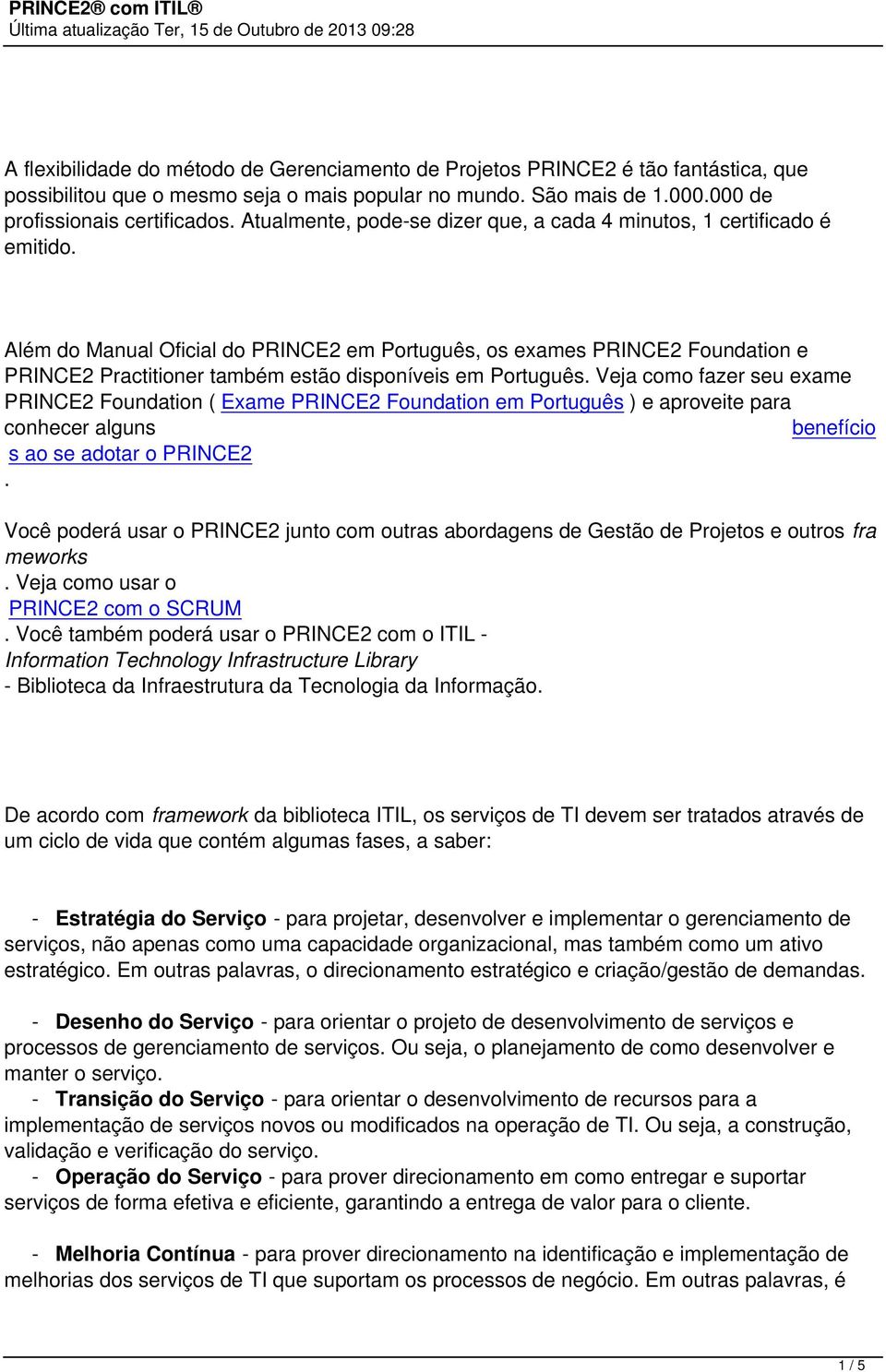 em Português Veja como fazer seu exame PRINCE2 Foundation ( Exame PRINCE2 Foundation em Português ) e aproveite para conhecer alguns benefício s ao se adotar o PRINCE2 Você poderá usar o PRINCE2