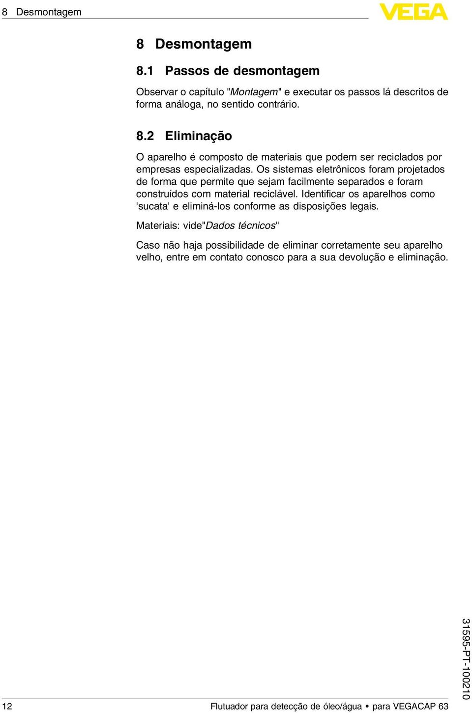 Identificar os aparelhos como 'sucata' e eliminá-los conforme as disposições legais.