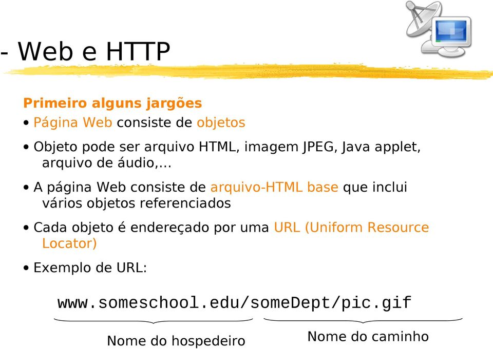 que inclui vários objetos referenciados Cada objeto é endereçado por uma URL (Uniform