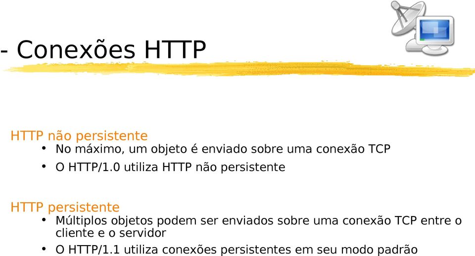 0 utiliza HTTP não persistente HTTP persistente Múltiplos objetos podem