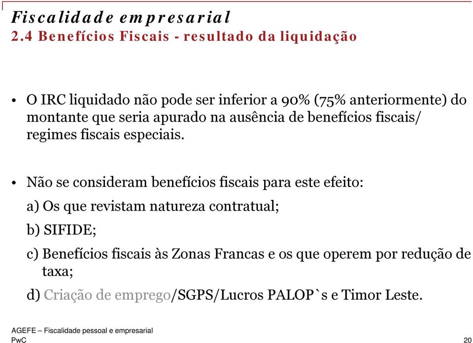 Não se consideram benefícios fiscais para este efeito: a) Os que revistam natureza contratual; b) SIFIDE; c)