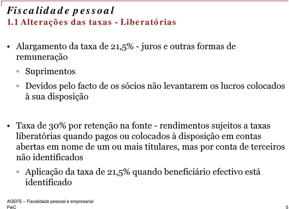 pelo facto de os sócios não levantarem os lucros colocados à sua disposição Taxa de 30% por retenção na fonte - rendimentos