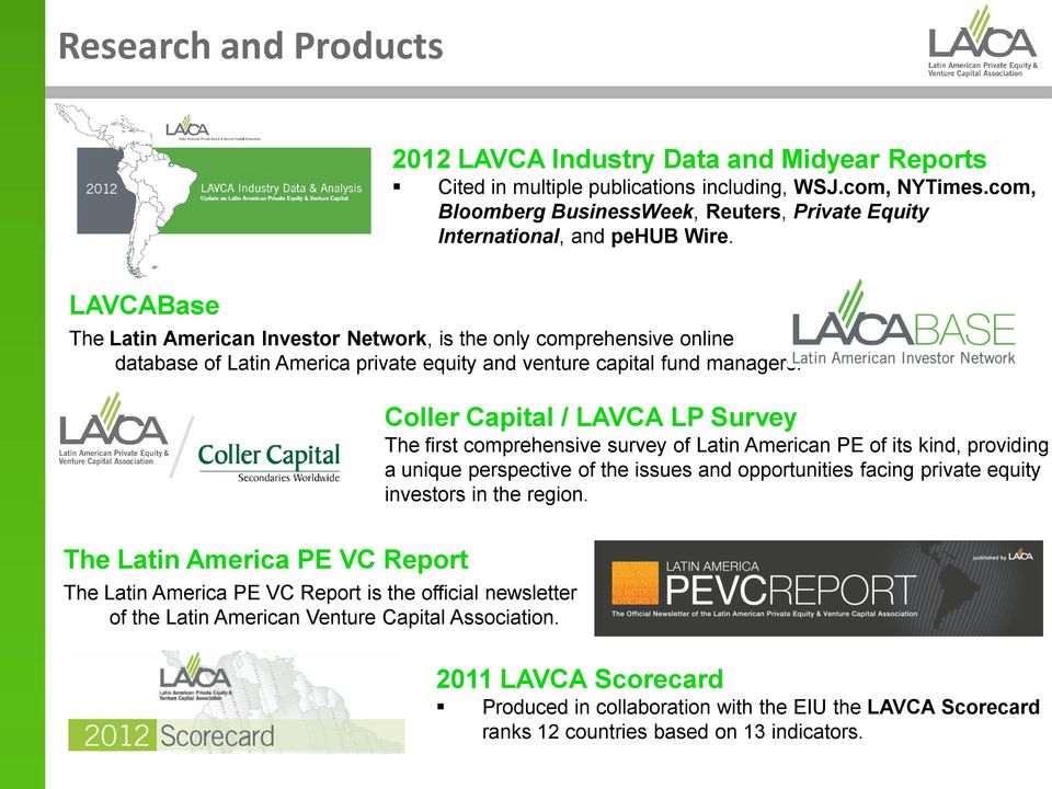 LAVCABase The Latin American Investor Network, is the only comprehensive online database of Latin America private equity and venture capital fund managers.