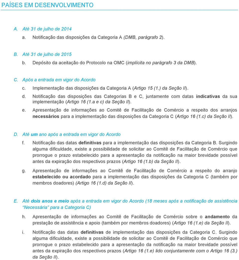 a e c) da Seção II). e. Apresentação de informações ao Comitê de Facilitação de Comércio a respeito dos arranjos necessários para a implementação das disposições da Categoria C (Artigo 16 (1.