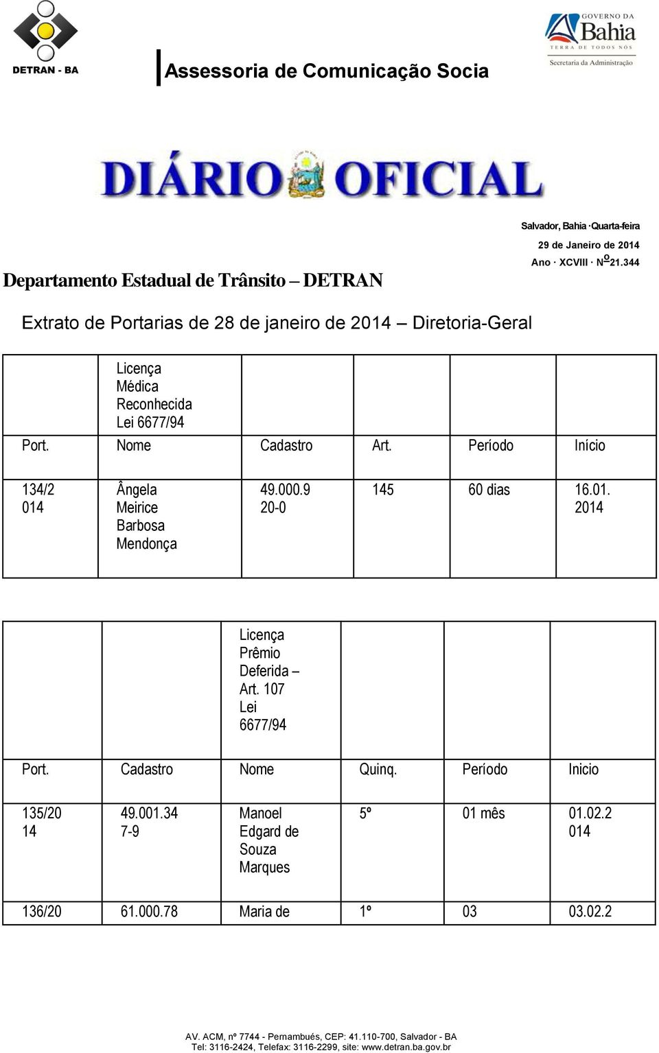 Período Início 134/2 Ângela Meirice Barbosa Mendonça 49.000.9 20-0 5 60 dias 16.01. 2 Licença Prêmio Deferida Art.