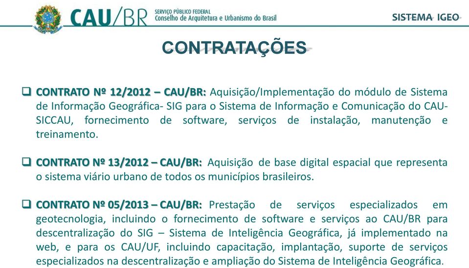 CONTRATO Nº 13/2012 CAU/BR: Aquisição de base digital espacial que representa o sistema viário urbano de todos os municípios brasileiros.