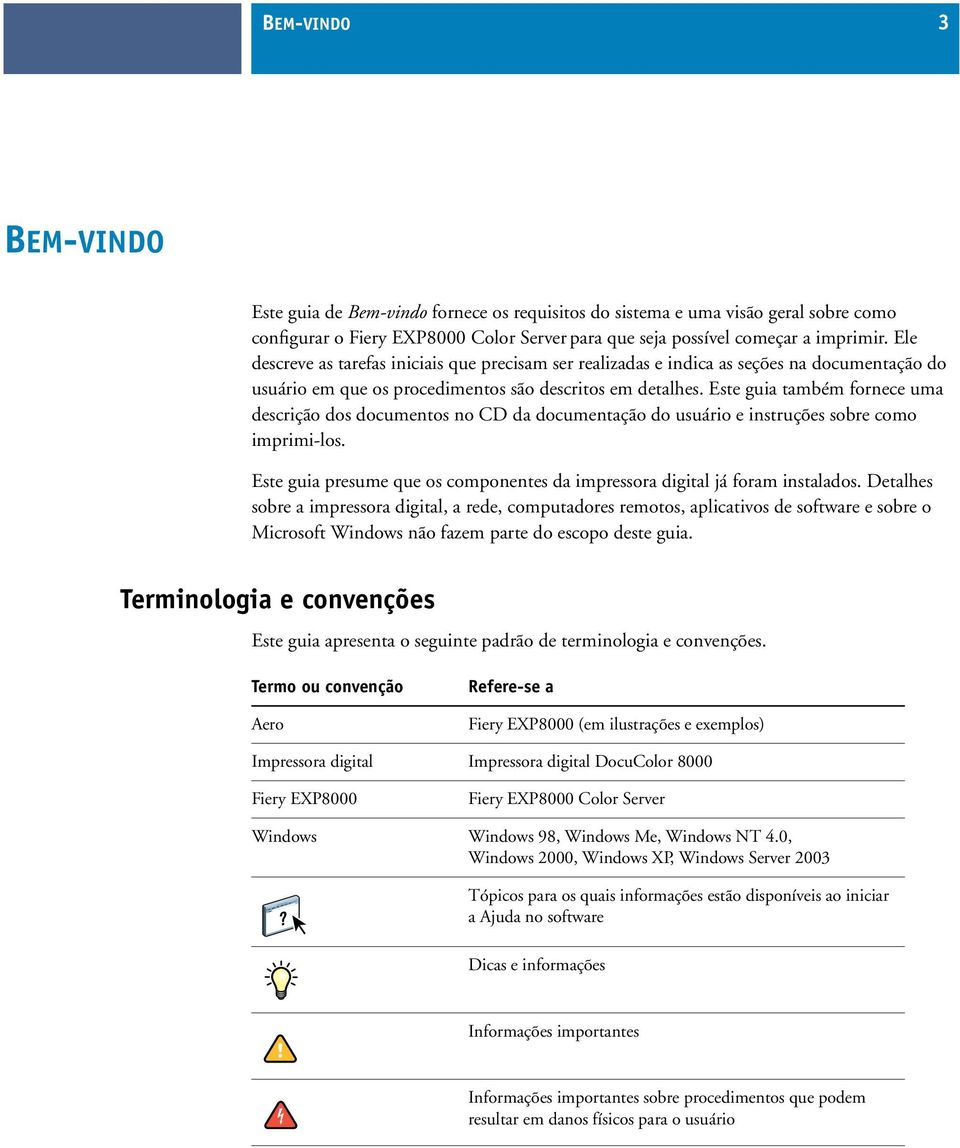 Este guia também fornece uma descrição dos documentos no CD da documentação do usuário e instruções sobre como imprimi-los.