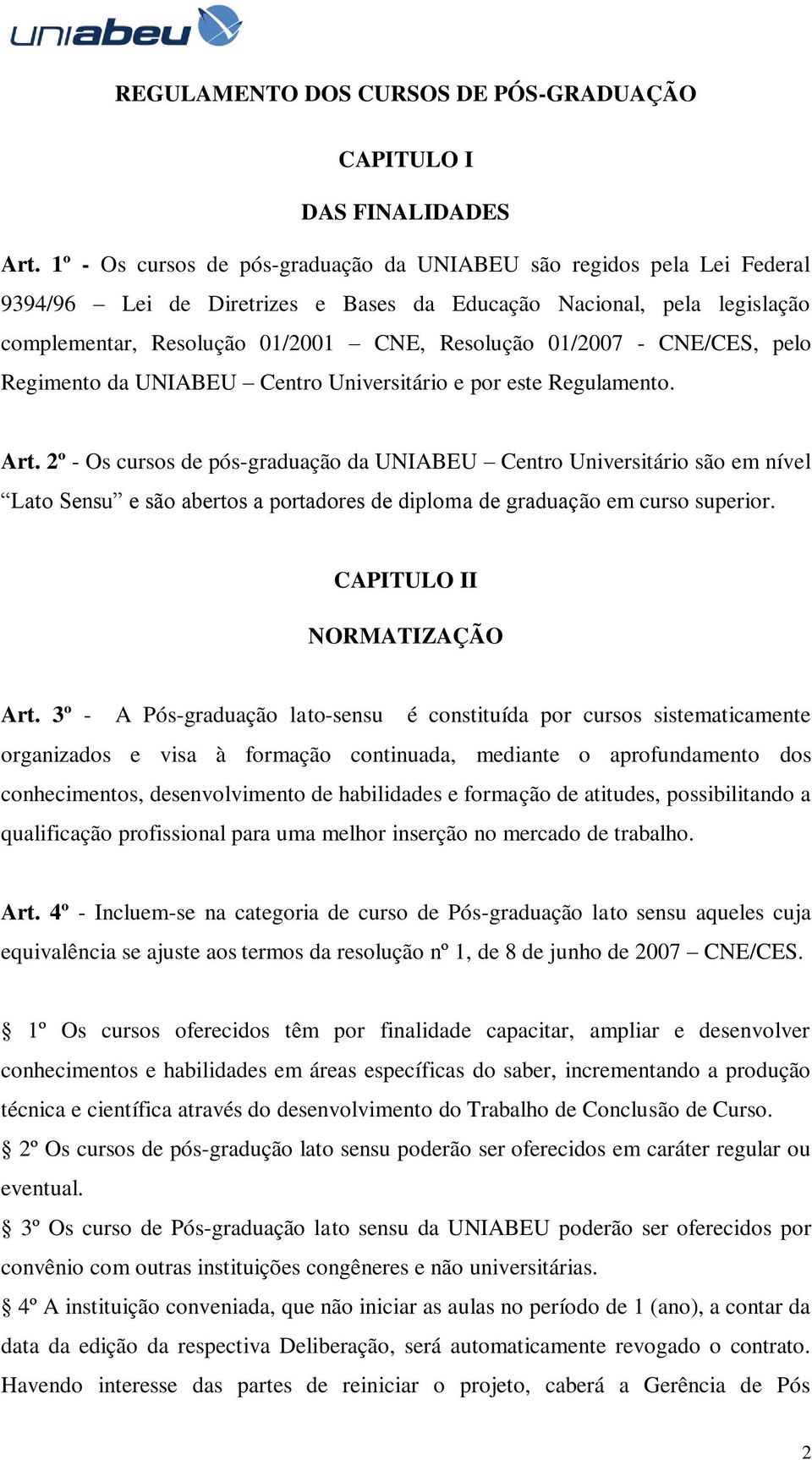 - CNE/CES, pelo Regimento da UNIABEU Centro Universitário e por este Regulamento. Art.