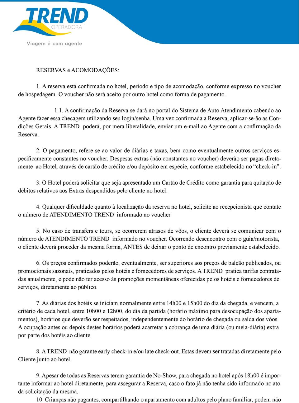 hospedagem. gastos O pessoais vcher motivados não será aceito por tais por circunstâncias tro hotel como de responsabilidade forma de pagamento. da Agência de Viagens e/ 3 A TREND 1.