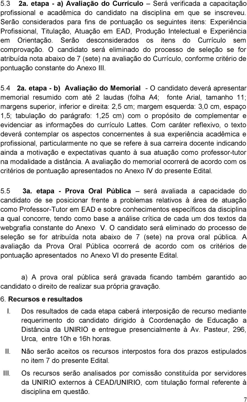 Serão desconsiderados os itens do Currículo sem comprovação.