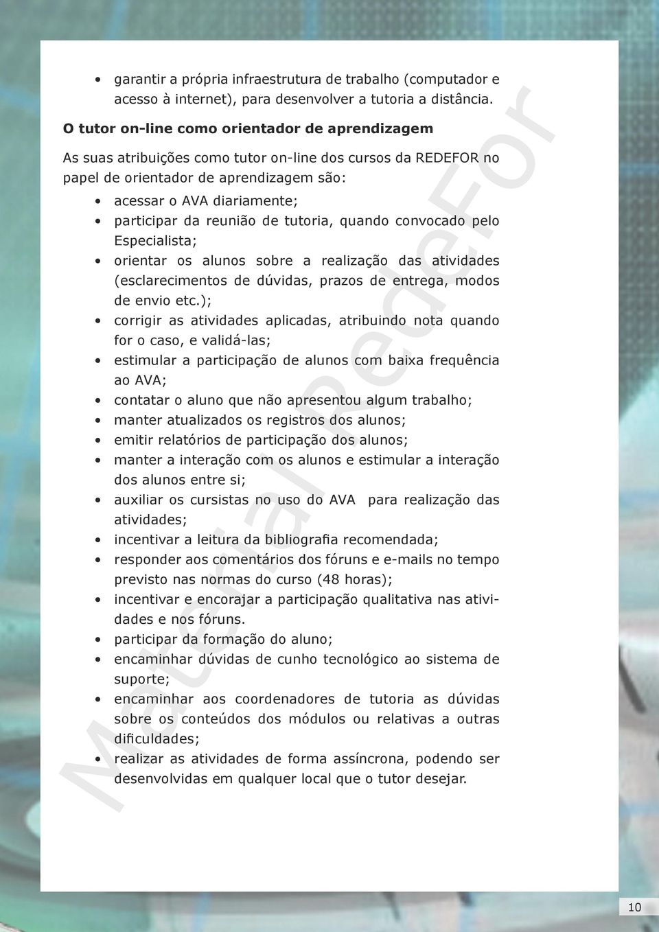 reunião de tutoria, quando convocado pelo Especialista; orientar os alunos sobre a realização das atividades (esclarecimentos de dúvidas, prazos de entrega, modos de envio etc.