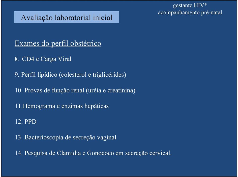 Provas de função renal (uréia e creatinina) 11.