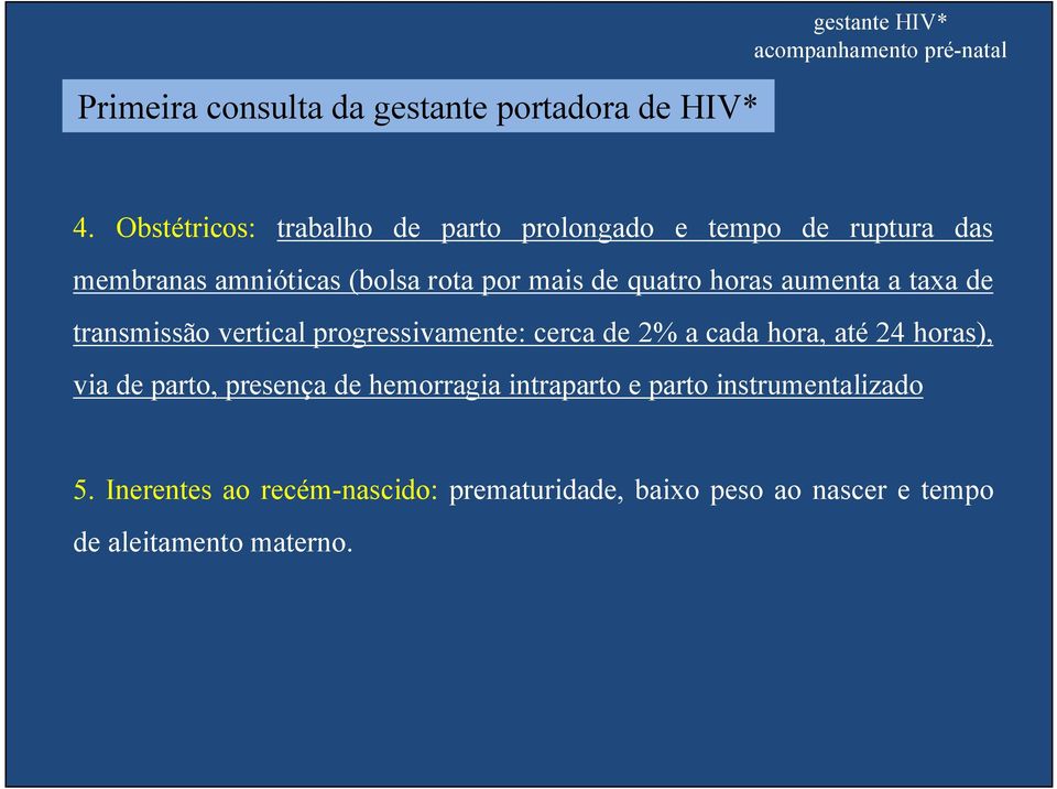 quatro horas aumenta a taxa de transmissão vertical progressivamente: cerca de 2% a cada hora, até 24 horas),