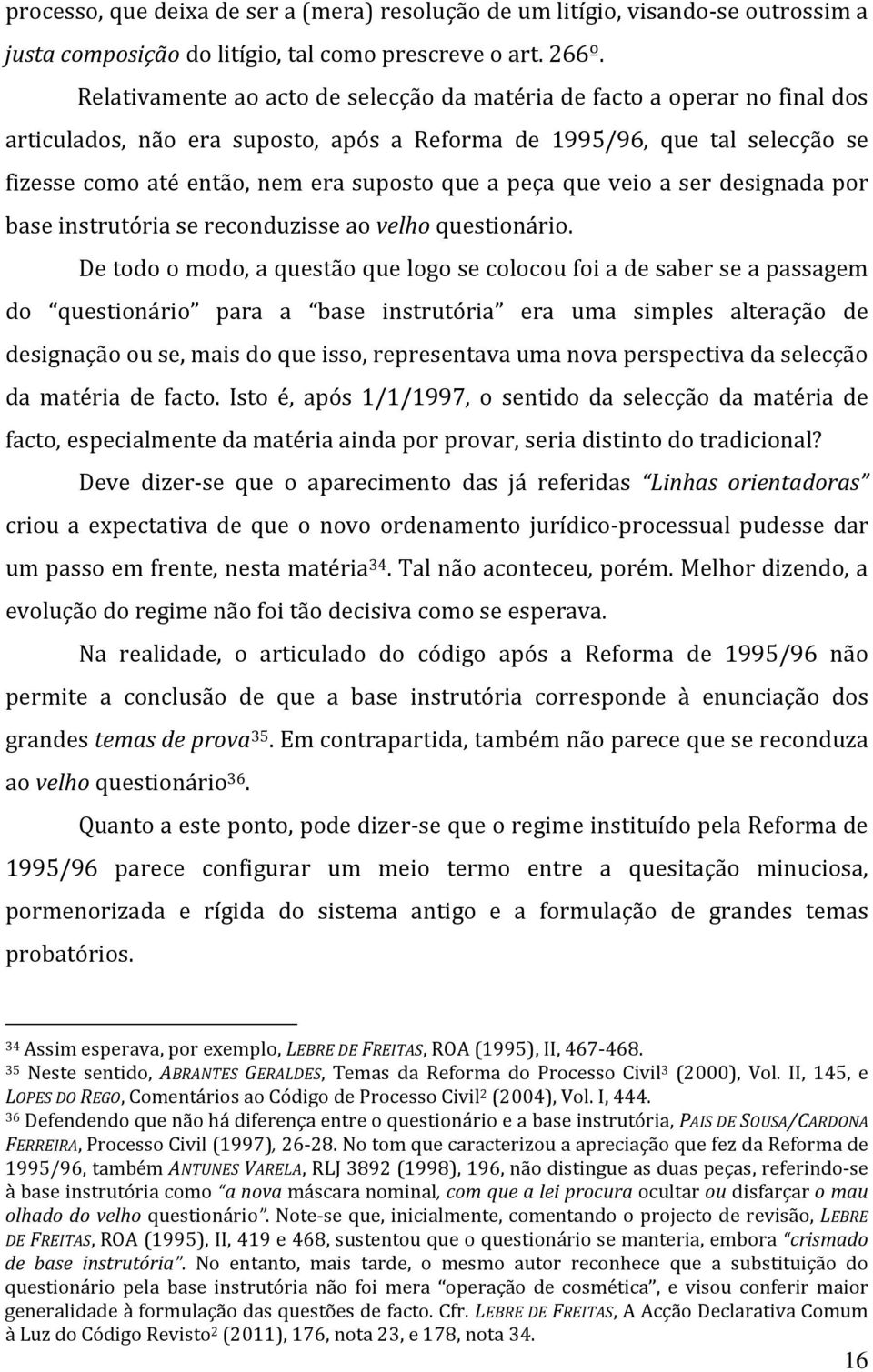 peça que veio a ser designada por base instrutória se reconduzisse ao velho questionário.