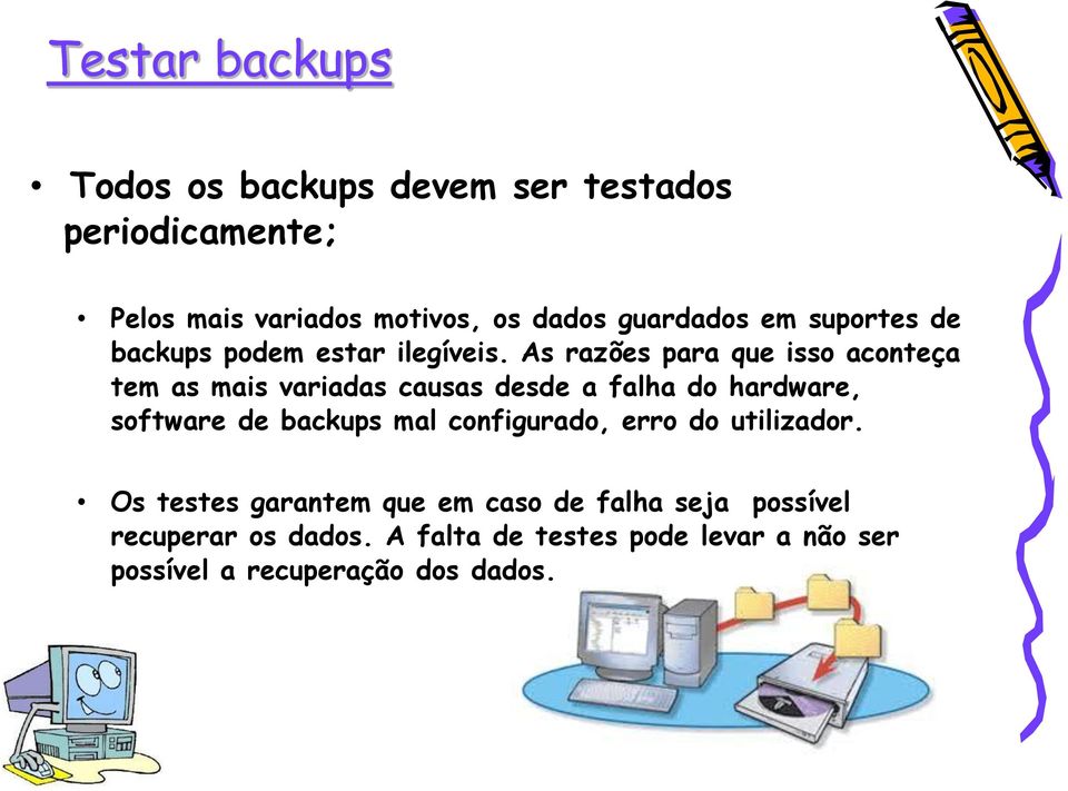 As razões para que isso aconteça tem as mais variadas causas desde a falha do hardware, software de backups mal