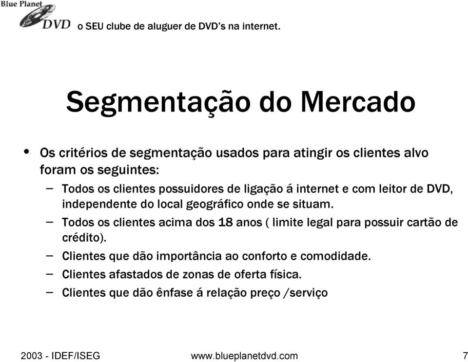 Todos os clientes acima dos 18 anos ( limite legal para possuir cartão de crédito).